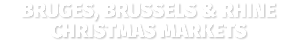 Bruges, Brussels & Rhine Christmas Markets