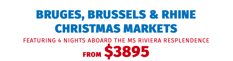 Bruges, Brussels & Rhine Christmas Markets featuring 4 nights aboard the MS Riviera Resplendence FROM $3895