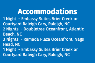 Accommodations 1 Night - Embassy Suites Brier Creek or Courtyard Raleigh Cary, Raleigh, NC 2 Nights - Doubletree Oceanfront, Atlantic Beach, NC 3 Nights - Ramada Plaza Oceanfront, Nags Head, NC 1 Night - Embassy Suites Brier Creek or Courtyard Raleigh Cary, Raleigh, NC