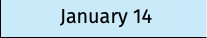 January 14