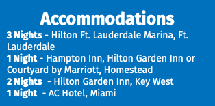 Accommodations 3 Nights - Hilton Ft. Lauderdale Marina, Ft. Lauderdale 1 Night - Hampton Inn, Hilton Garden Inn or Courtyard by Marriott, Homestead 2 Nights - Hilton Garden Inn, Key West 1 Night - AC Hotel, Miami