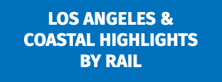 Los Angeles & Coastal Highlights by Rail