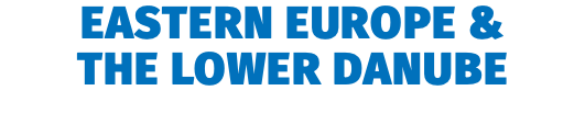 Eastern Europe &  the Lower Danube