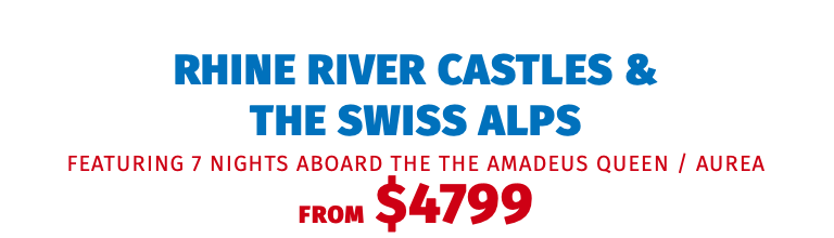Rhine River Castles & the Swiss Alps featuring 7 nights aboard the the Amadeus Queen / Aurea FROM $4799